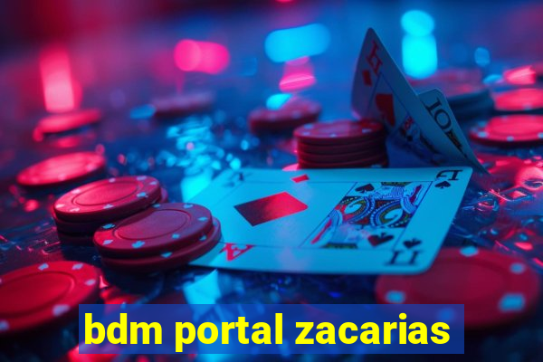 bdm portal zacarias